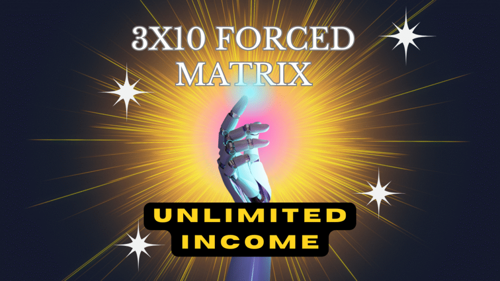 unlimited income with 3x10 forced mattrix
